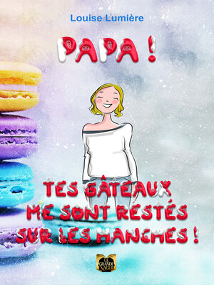 cover image of Papa ! Tes gâteaux me sont restés sur les hanches !